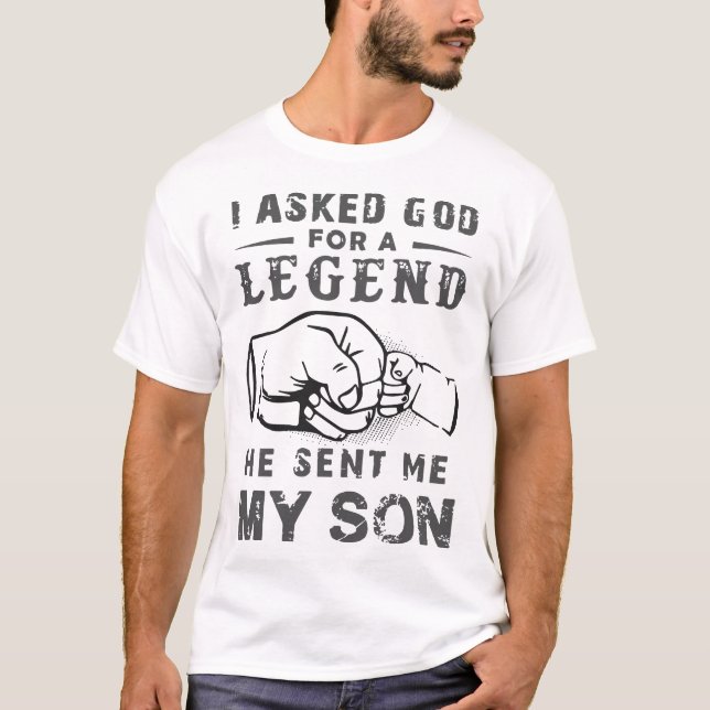 Ich fragte Gott für eine Legende, die er mir meine T-Shirt (Vorderseite)