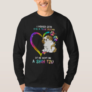Ich Fragte Gott für einen echten Freund, Shih Tzu  T-Shirt