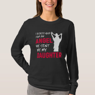 Ich Fragte Gott für einen Engel, den er mir meine  T-Shirt