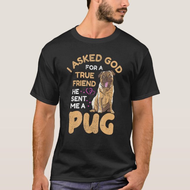 Ich Fragte Gott für einen wahren Freund Mops Besit T-Shirt (Vorderseite)