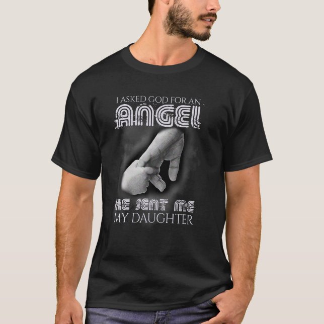 Ich Fragte Gott für Engel, er schickte mir Tochter T-Shirt (Vorderseite)