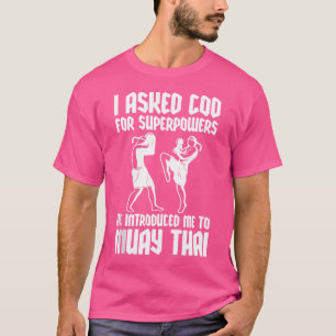 Ich Fragte Gott Supermächte Er stellt Muay Thai Bl T-Shirt