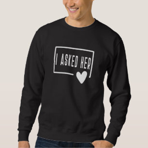 Ich Fragte ihre Groom Bride Verlobung Ehemann Ehef Sweatshirt