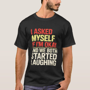 Ich fragte mich, ob es mir gut geht und wir beide  T-Shirt