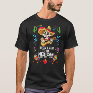 Ich Fragte nicht Mexikaner zu sein, ich Got einfac T-Shirt
