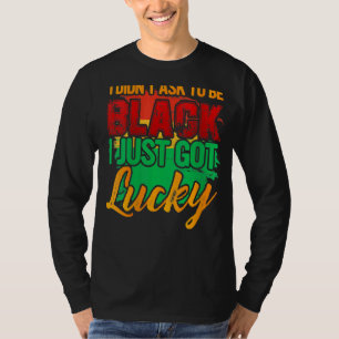 Ich Fragte nicht schwarz zu sein, ich Got einfach T-Shirt