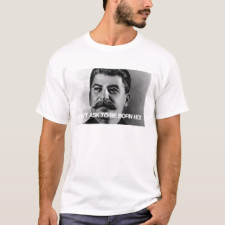 Ich fragte nicht, um geborenes heißes zu sein! T-Shirt