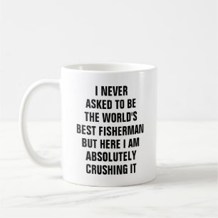 Ich fragte nie, um der Weltbeste Fischer zu sein Kaffeetasse