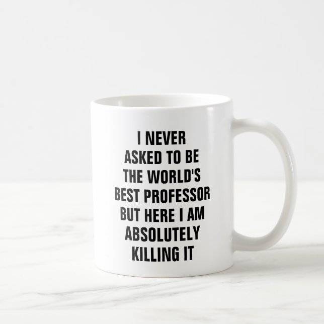 Ich fragte nie, um der Weltbeste Professor zu sein Kaffeetasse (Rechts)