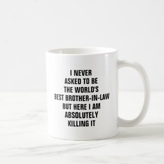 Ich fragte nie, um der Weltbeste Schwager zu sein Kaffeetasse