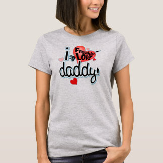 Ich Freakin LIEBE Daddy! T-Shirt
