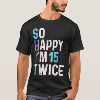 Ich freue mich also, dass ich zweimal 15 Geburtsta T-Shirt