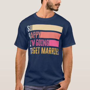 Ich freue mich also, Verheiratet zu werden für den T-Shirt