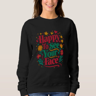 Ich freue mich, dein Gesicht wieder zu den Schüler Sweatshirt