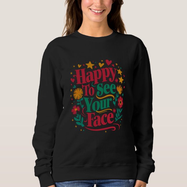 Ich freue mich, dein Gesicht wieder zu den Schüler Sweatshirt (Vorderseite)