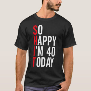 Ich freue mich, heute 40 zu sein Funny 40. Geburts T-Shirt