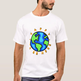 Ich freue mich, hier auf Erden zu sein T-Shirt