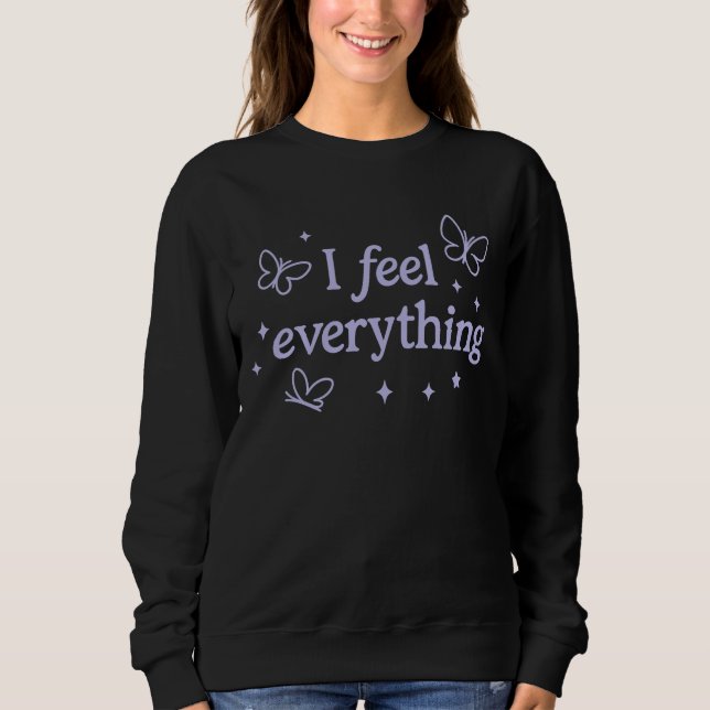 Ich fühle alles - sehr empfindliches Sweatshirt (Vorderseite)