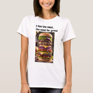 Ich fühle das Bedürfnis...das Bedürfnis nach Gier T-Shirt