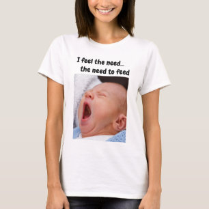 Ich fühle das Bedürfnis...das Bedürfnis zu FÜTTERN T-Shirt