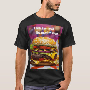 Ich fühle das Bedürfnis...das Bedürfnis zu füttern T-Shirt