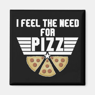 Ich fühle die Notwendigkeit für Pizz - Pizzaliebha Magnet