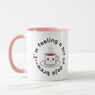 Ich fühle ein bisschen Déjà Brew Kaffeetasse