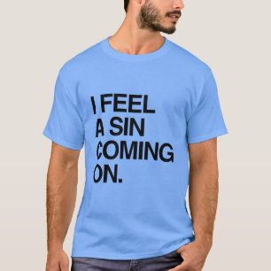 ICH FÜHLE EINE SÜNDE KOMMEN T-Shirt