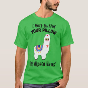 Ich fühle Fluffin in Ihrem Kissen, aber Alpaca Wun T-Shirt