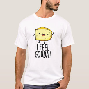 Ich fühle Gouda Lustiger Käse-Wortspiel T-Shirt