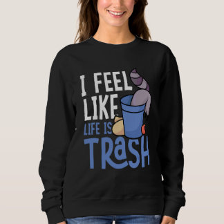 Ich fühle mich, als ob das Leben Müll ist Waschbär Sweatshirt