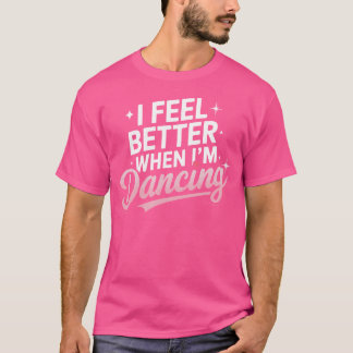 Ich fühle mich besser, wenn ich Lover tanze T-Shirt