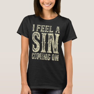 Ich fühle mich ein Sin, der auf die Sonne kommt T-Shirt