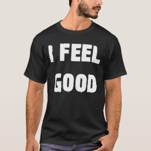 Ich fühle mich gut optimistisch Sprichwort T-Shirt