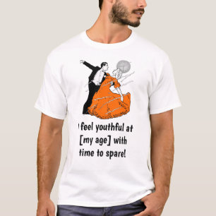 Ich fühle mich jugendlich bei 80 mit Zeit zu erspa T-Shirt