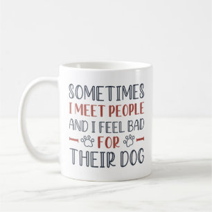 Ich fühle mich schlecht für ihren Hund Kaffeetasse