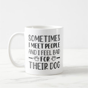Ich fühle mich schlecht für ihren Hund Kaffeetasse