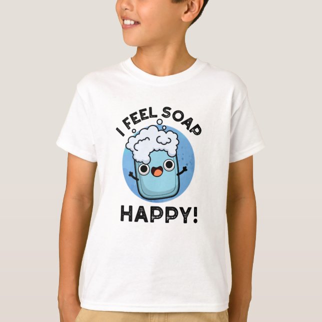 Ich fühle mich Seife glücklich Funny Happy Soap Pu T-Shirt (Vorderseite)