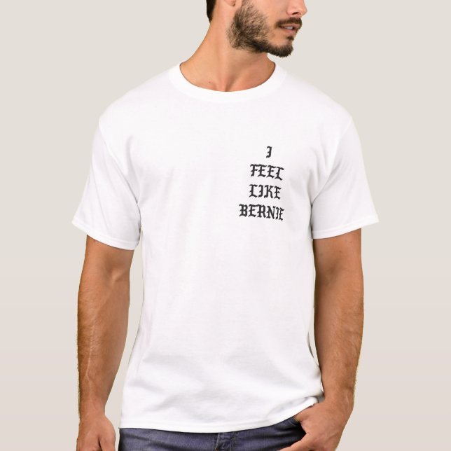 Ich fühle mich wie Bernie - Kanye West-Parodie T-Shirt (Vorderseite)