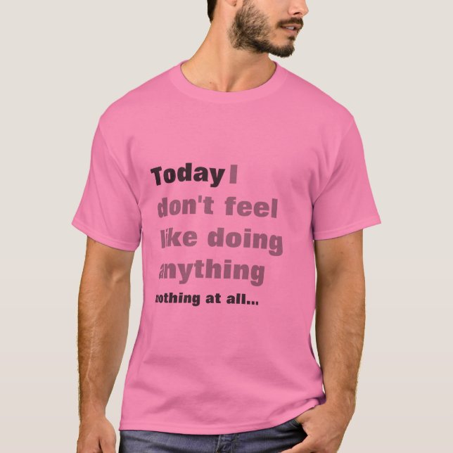 Ich fühle mich wie das Handeln nichts - fauler T - T-Shirt (Vorderseite)