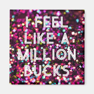 Ich fühle mich wie ein Millionenmagnet Magnet