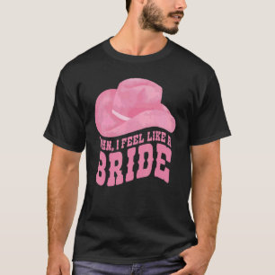 ICH FÜHLE MICH WIE EINE BRAUT Rodeo Junggesellinne T-Shirt