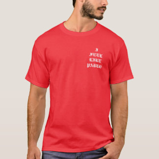 Ich fühle mich wie Pablo-T-Shirt T-Shirt