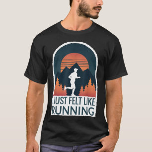 Ich fühlte mich einfach wie ein Marathon Gump Jog  T-Shirt