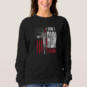 Ich führe keine Reload Gun Rights Ar 15 American F Sweatshirt