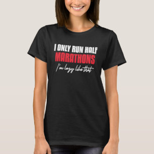 Ich führe nur einen halben Marathon, den ich wie d T-Shirt