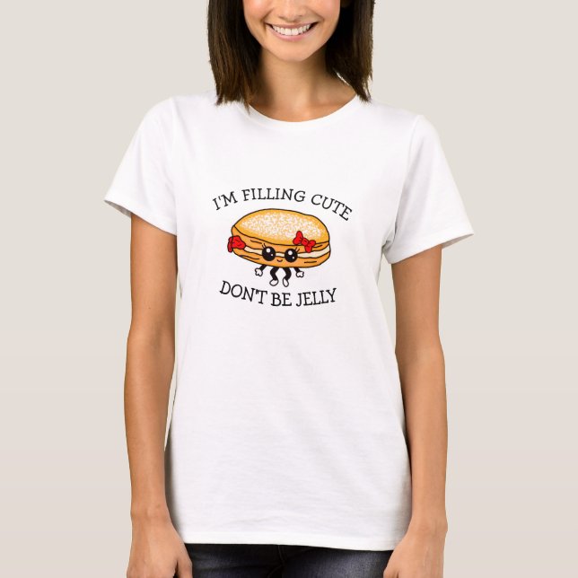 Ich fülle Niedlich, sei nicht Jelly, Niedliche Pun T-Shirt (Vorderseite)