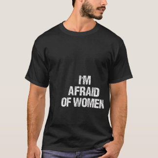 Ich fürchte mich vor weiblichen Kleidungsstücken V T-Shirt