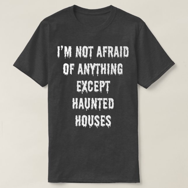 Ich fürchte nichts außer Spuk Häusern P T-Shirt (Design vorne)