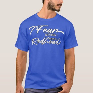 Ich fürchte nichts, was ich einem Redhead Funny Re T-Shirt